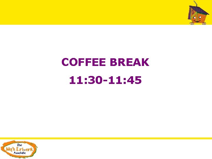 COFFEE BREAK 11: 30 -11: 45 COFFEE BREAK 11: 30 -11: 45
