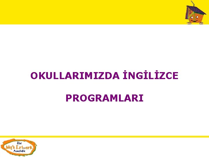 OKULLARIMIZDA İNGİLİZCE PROGRAMLARI OKULLARIMIZDA İNGİLİZCE PROGRAMLARI