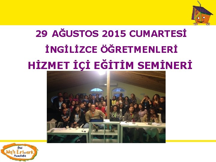  29 AĞUSTOS 2015 CUMARTESİ İNGİLİZCE ÖĞRETMENLERİ HİZMET İÇİ EĞİTİM SEMİNERİ 