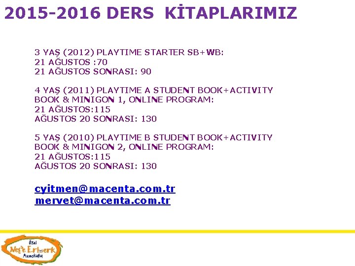 2015 -2016 DERS KİTAPLARIMIZ 3 YAŞ (2012) PLAYTIME STARTER SB+WB: 21 AĞUSTOS : 70