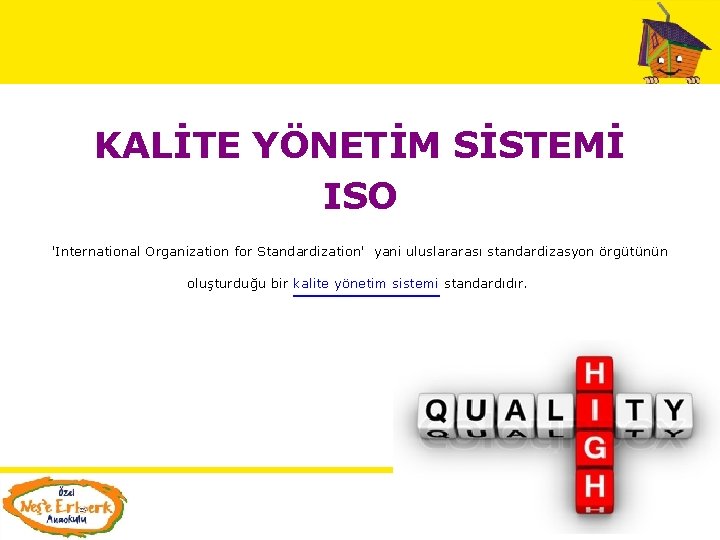 KALİTE YÖNETİM SİSTEMİ ISO 'International Organization for Standardization' yani uluslararası standardizasyon örgütünün oluşturduğu bir