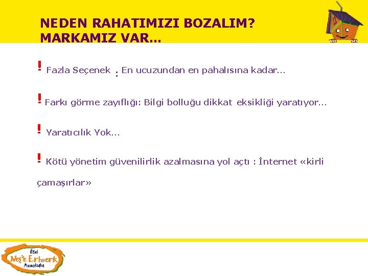 NEDEN RAHATIMIZI BOZALIM? MARKAMIZ VAR… ! Fazla Seçenek : En ucuzundan en pahalısına kadar…