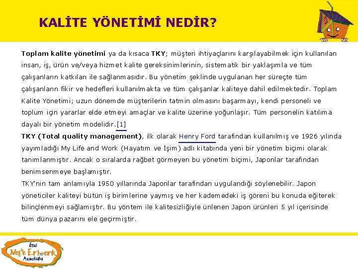 KALİTE YÖNETİMİ NEDİR? Toplam kalite yönetimi ya da kısaca TKY; müşteri ihtiyaçlarını karşılayabilmek için KALİTE YÖNETİMİ NEDİR? Toplam kalite yönetimi ya da kısaca TKY; müşteri ihtiyaçlarını karşılayabilmek için