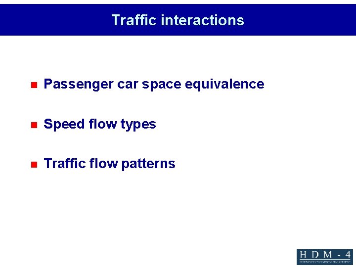 Traffic interactions n Passenger car space equivalence n Speed flow types n Traffic flow