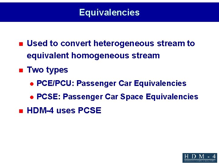 Equivalencies n Used to convert heterogeneous stream to equivalent homogeneous stream n Two types
