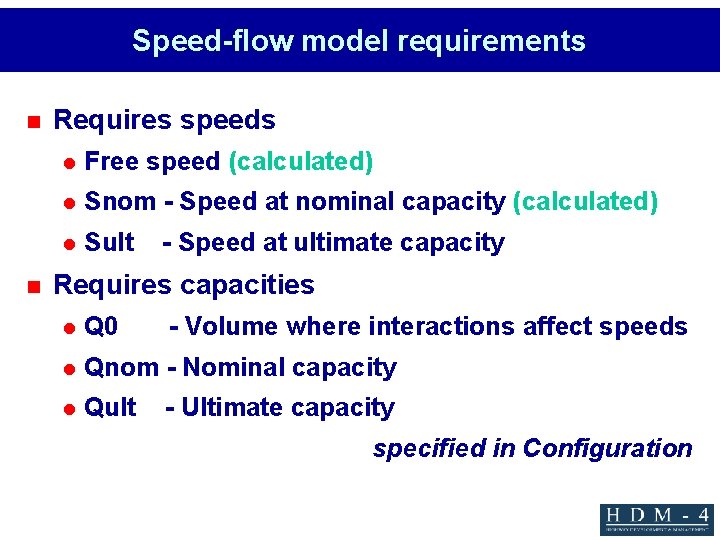 Speed-flow model requirements n n Requires speeds l Free speed (calculated) l Snom -