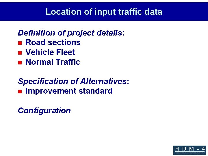 Location of input traffic data Definition of project details: n Road sections n Vehicle