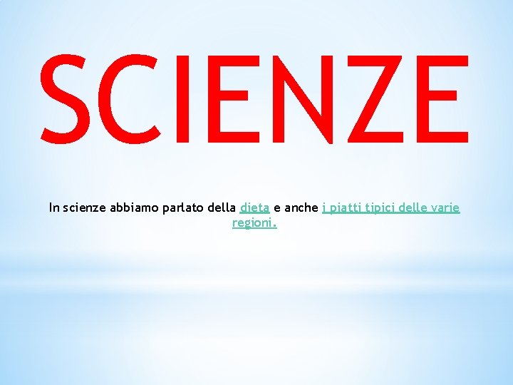 SCIENZE In scienze abbiamo parlato della dieta e anche i piatti tipici delle varie