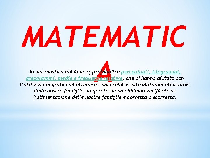 MATEMATIC A In matematica abbiamo approfondito: percentuali, istogrammi, areogrammi, medie e frequenze relative, che
