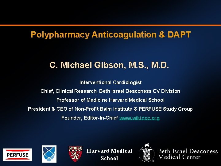 Polypharmacy Anticoagulation & DAPT C. Michael Gibson, M. S. , M. D. Interventional Cardiologist