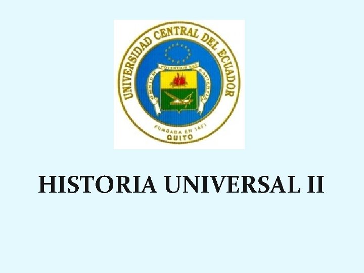 HISTORIA UNIVERSAL II HISTORIA UNIVERSAL II