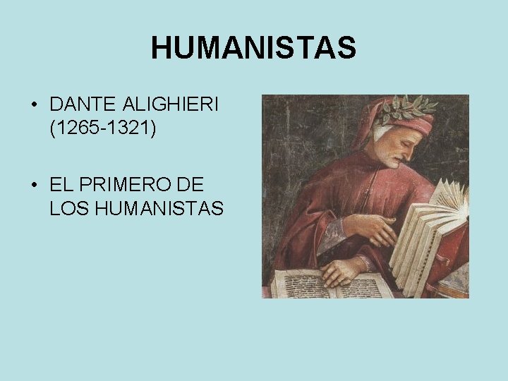 HUMANISTAS • DANTE ALIGHIERI (1265 -1321) • EL PRIMERO DE LOS HUMANISTAS HUMANISTAS • DANTE ALIGHIERI (1265 -1321) • EL PRIMERO DE LOS HUMANISTAS