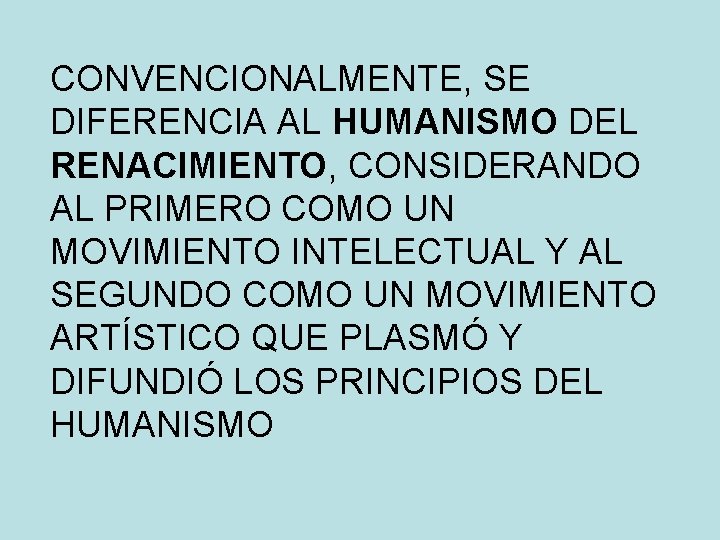 CONVENCIONALMENTE, SE DIFERENCIA AL HUMANISMO DEL RENACIMIENTO, CONSIDERANDO AL PRIMERO COMO UN MOVIMIENTO INTELECTUAL CONVENCIONALMENTE, SE DIFERENCIA AL HUMANISMO DEL RENACIMIENTO, CONSIDERANDO AL PRIMERO COMO UN MOVIMIENTO INTELECTUAL