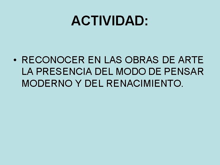 ACTIVIDAD: • RECONOCER EN LAS OBRAS DE ARTE LA PRESENCIA DEL MODO DE PENSAR ACTIVIDAD: • RECONOCER EN LAS OBRAS DE ARTE LA PRESENCIA DEL MODO DE PENSAR