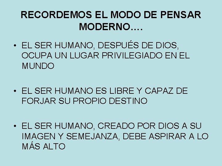 RECORDEMOS EL MODO DE PENSAR MODERNO…. • EL SER HUMANO, DESPUÉS DE DIOS, OCUPA RECORDEMOS EL MODO DE PENSAR MODERNO…. • EL SER HUMANO, DESPUÉS DE DIOS, OCUPA