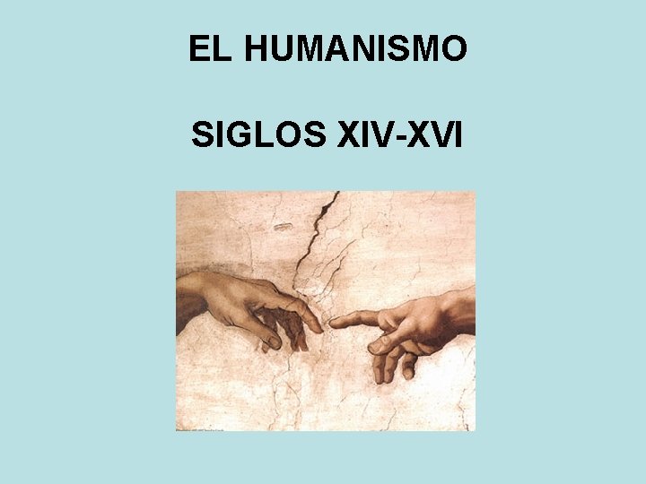 EL HUMANISMO SIGLOS XIV-XVI EL HUMANISMO SIGLOS XIV-XVI