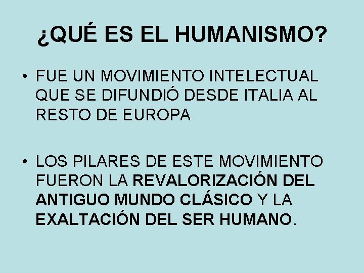 ¿QUÉ ES EL HUMANISMO? • FUE UN MOVIMIENTO INTELECTUAL QUE SE DIFUNDIÓ DESDE ITALIA ¿QUÉ ES EL HUMANISMO? • FUE UN MOVIMIENTO INTELECTUAL QUE SE DIFUNDIÓ DESDE ITALIA