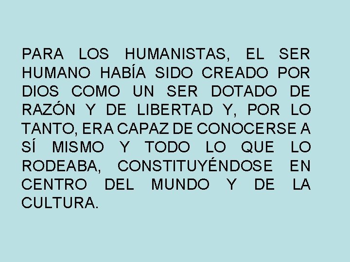 PARA LOS HUMANISTAS, EL SER HUMANO HABÍA SIDO CREADO POR DIOS COMO UN SER PARA LOS HUMANISTAS, EL SER HUMANO HABÍA SIDO CREADO POR DIOS COMO UN SER
