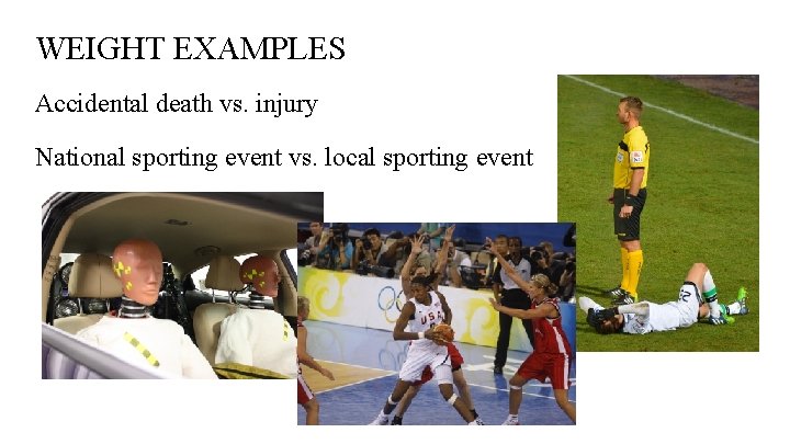 WEIGHT EXAMPLES Accidental death vs. injury National sporting event vs. local sporting event 
