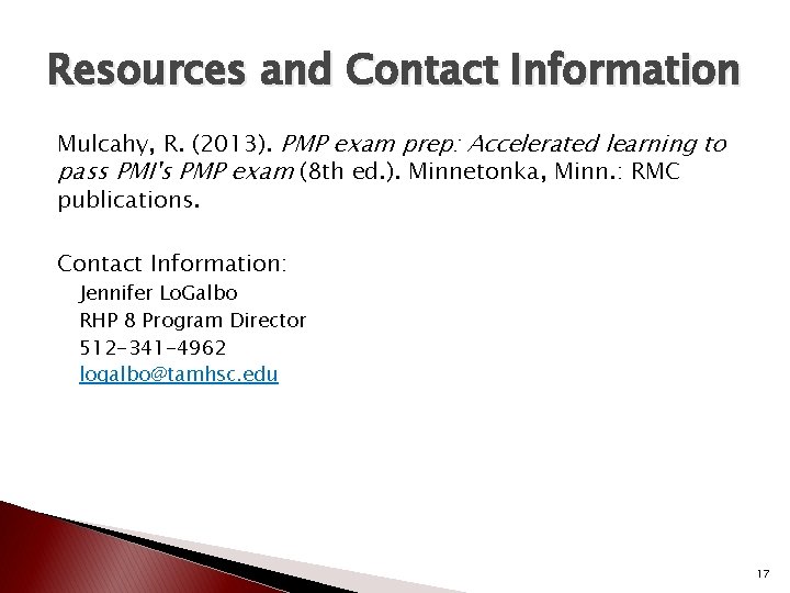Resources and Contact Information Mulcahy, R. (2013). PMP exam prep: Accelerated learning to pass