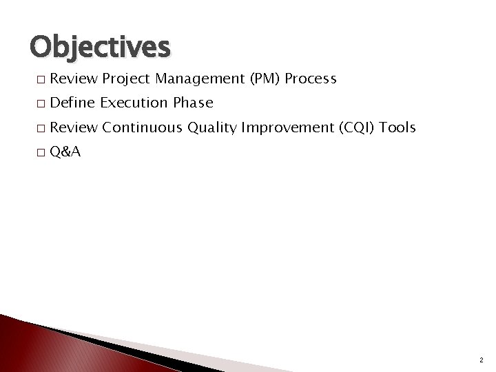 Objectives � Review Project Management (PM) Process � Define Execution Phase � Review Continuous