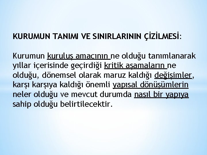 KURUMUN TANIMI VE SINIRLARININ ÇİZİLMESİ: Kurumun kuruluş amacının ne olduğu tanımlanarak yıllar içerisinde geçirdiği