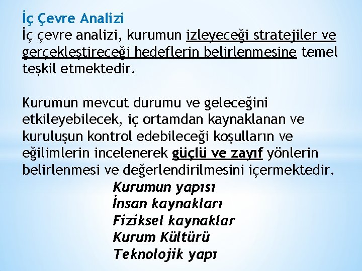 İç Çevre Analizi İç çevre analizi, kurumun izleyeceği stratejiler ve gerçekleştireceği hedeflerin belirlenmesine temel