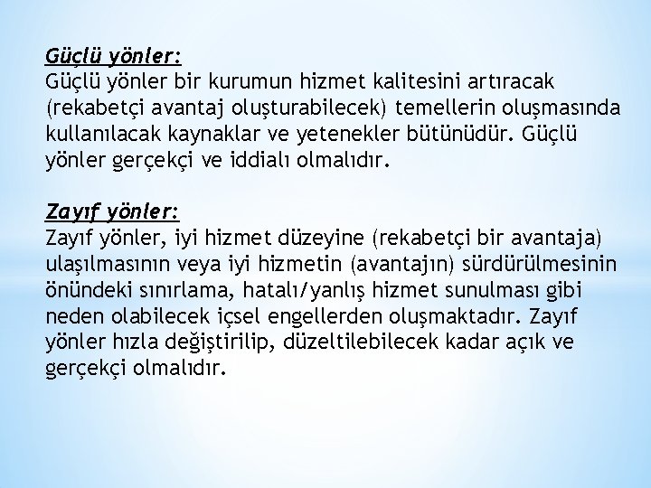 Güçlü yönler: Güçlü yönler bir kurumun hizmet kalitesini artıracak (rekabetçi avantaj oluşturabilecek) temellerin oluşmasında