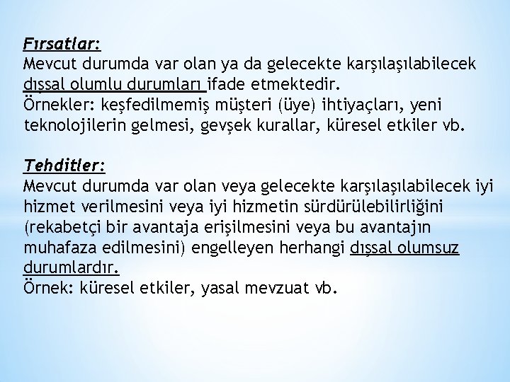 Fırsatlar: Mevcut durumda var olan ya da gelecekte karşılabilecek dışsal olumlu durumları ifade etmektedir.