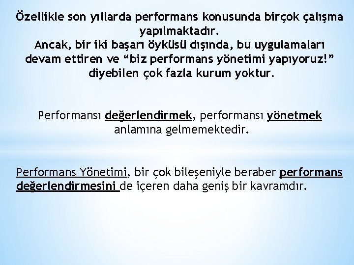 Özellikle son yıllarda performans konusunda birçok çalışma yapılmaktadır. Ancak, bir iki başarı öyküsü dışında,