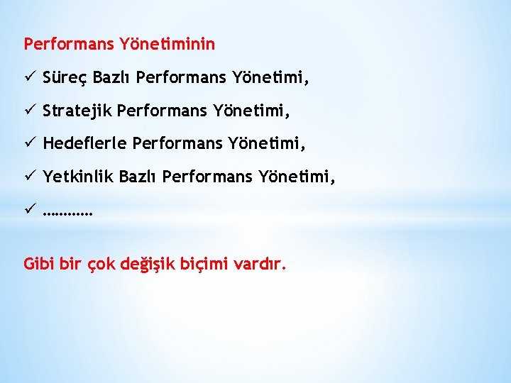 Performans Yönetiminin ü Süreç Bazlı Performans Yönetimi, ü Stratejik Performans Yönetimi, ü Hedeflerle Performans