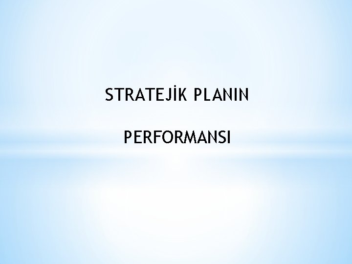 STRATEJİK PLANIN PERFORMANSI 