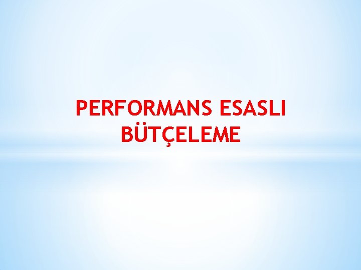 PERFORMANS ESASLI BÜTÇELEME 