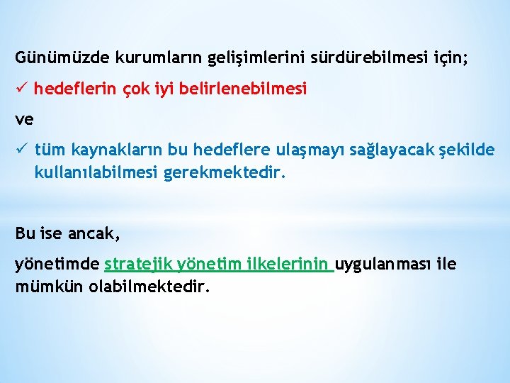 Günümüzde kurumların gelişimlerini sürdürebilmesi için; ü hedeflerin çok iyi belirlenebilmesi ve ü tüm kaynakların