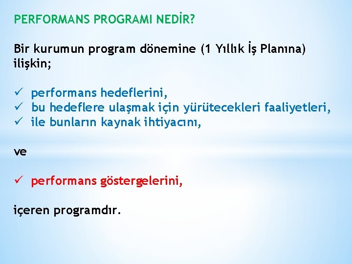 PERFORMANS PROGRAMI NEDİR? Bir kurumun program dönemine (1 Yıllık İş Planına) ilişkin; ü performans