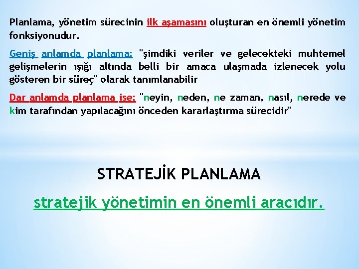 Planlama, yönetim sürecinin ilk aşamasını oluşturan en önemli yönetim fonksiyonudur. Geniş anlamda planlama: "şimdiki