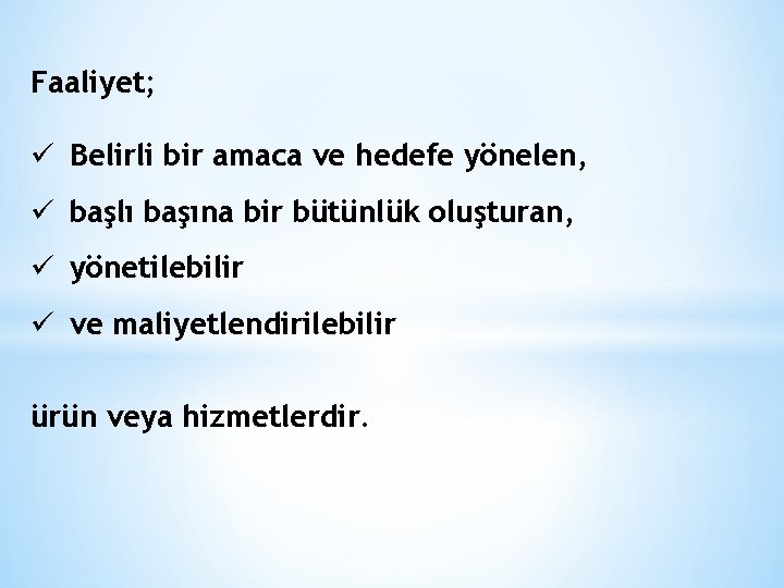 Faaliyet; ü Belirli bir amaca ve hedefe yönelen, ü başlı başına bir bütünlük oluşturan,