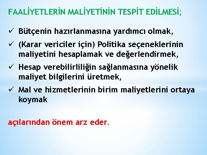 FAALİYETLERİN MALİYETİNİN TESPİT EDİLMESİ; ü Bütçenin hazırlanmasına yardımcı olmak, ü (Karar vericiler için) Politika