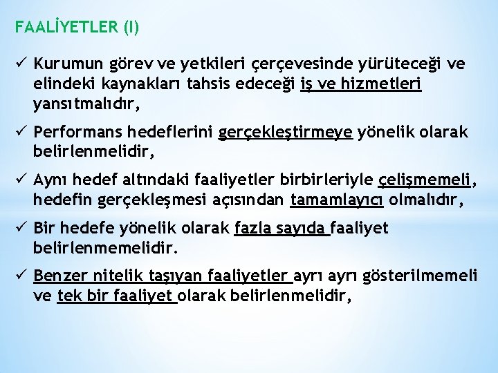 FAALİYETLER (I) ü Kurumun görev ve yetkileri çerçevesinde yürüteceği ve elindeki kaynakları tahsis edeceği