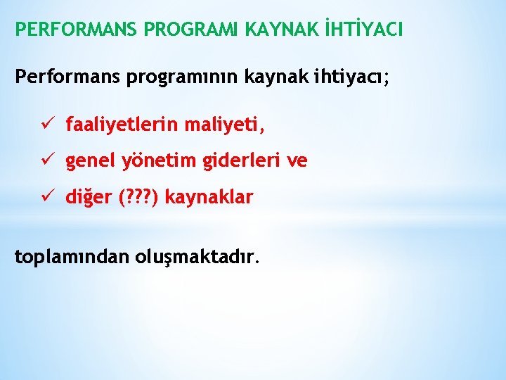 PERFORMANS PROGRAMI KAYNAK İHTİYACI Performans programının kaynak ihtiyacı; ü faaliyetlerin maliyeti, ü genel yönetim