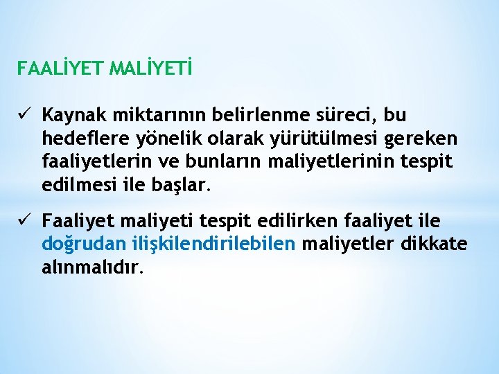 FAALİYET MALİYETİ ü Kaynak miktarının belirlenme süreci, bu hedeflere yönelik olarak yürütülmesi gereken faaliyetlerin