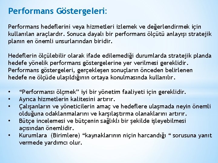 Performans Göstergeleri: Performans hedeflerini veya hizmetleri izlemek ve değerlendirmek için kullanılan araçlardır. Sonuca dayalı