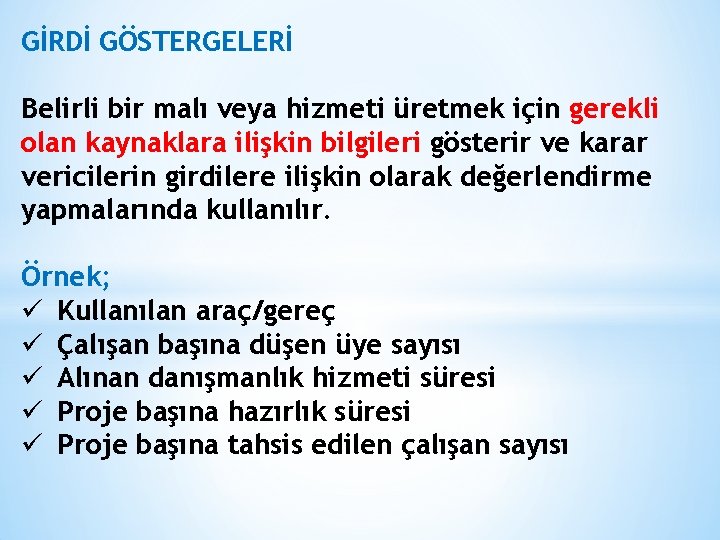 GİRDİ GÖSTERGELERİ Belirli bir malı veya hizmeti üretmek için gerekli olan kaynaklara ilişkin bilgileri