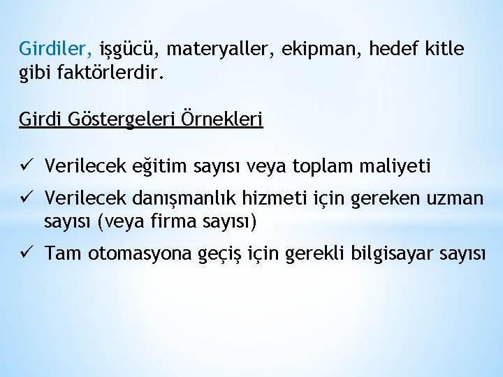 Girdiler, işgücü, materyaller, ekipman, hedef kitle gibi faktörlerdir. Girdi Göstergeleri Örnekleri ü Verilecek eğitim