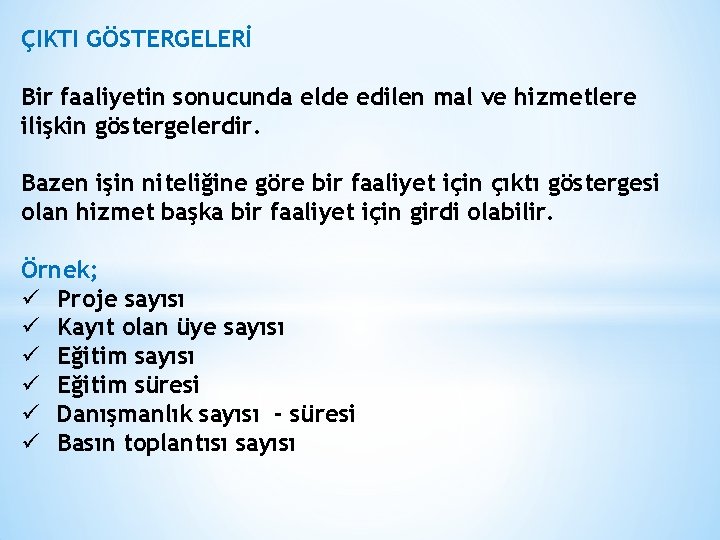 ÇIKTI GÖSTERGELERİ Bir faaliyetin sonucunda elde edilen mal ve hizmetlere ilişkin göstergelerdir. Bazen işin