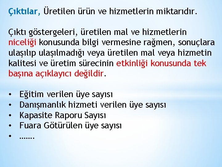 Çıktılar, Üretilen ürün ve hizmetlerin miktarıdır. Çıktı göstergeleri, üretilen mal ve hizmetlerin niceliği konusunda