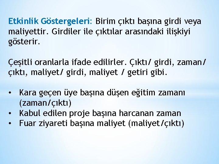 Etkinlik Göstergeleri: Birim çıktı başına girdi veya maliyettir. Girdiler ile çıktılar arasındaki ilişkiyi gösterir.