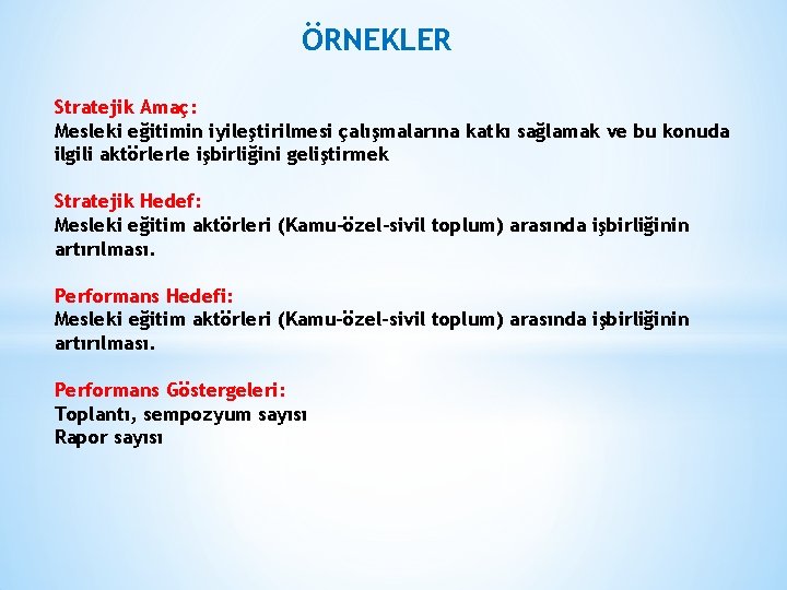 ÖRNEKLER Stratejik Amaç: Mesleki eğitimin iyileştirilmesi çalışmalarına katkı sağlamak ve bu konuda ilgili aktörlerle