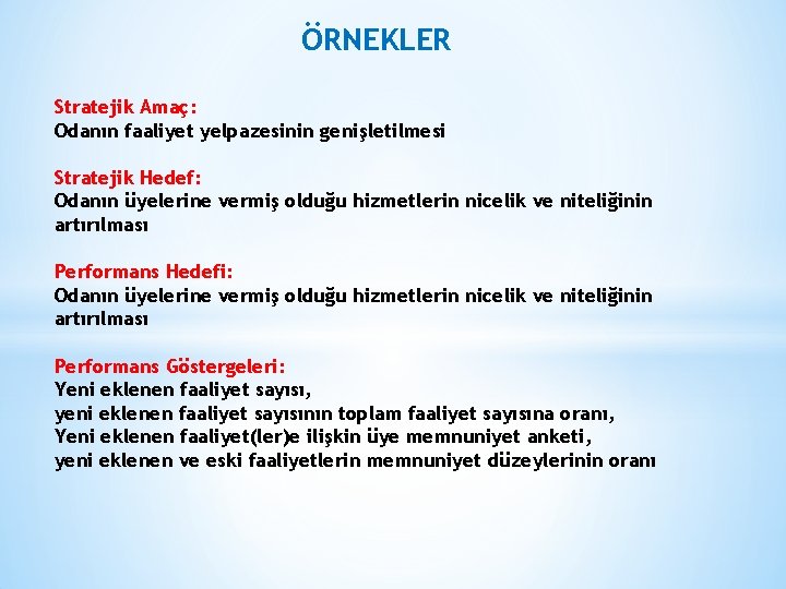ÖRNEKLER Stratejik Amaç: Odanın faaliyet yelpazesinin genişletilmesi Stratejik Hedef: Odanın üyelerine vermiş olduğu hizmetlerin