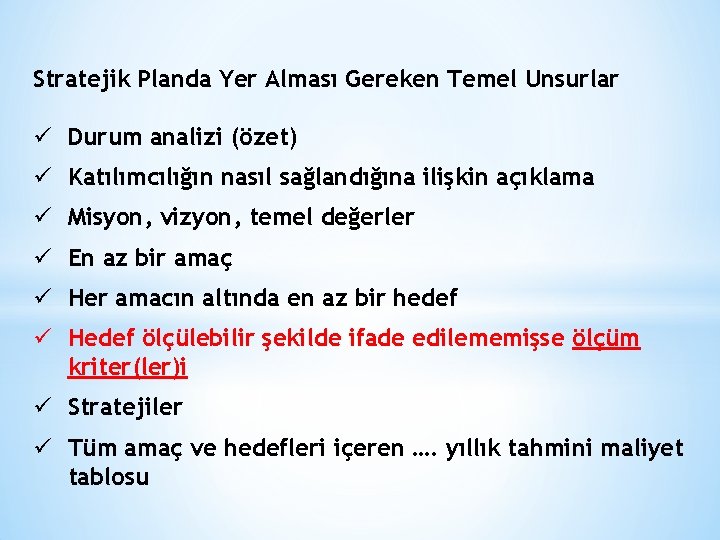 Stratejik Planda Yer Alması Gereken Temel Unsurlar ü Durum analizi (özet) ü Katılımcılığın nasıl